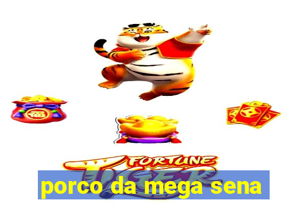 porco da mega sena